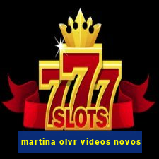 martina olvr videos novos